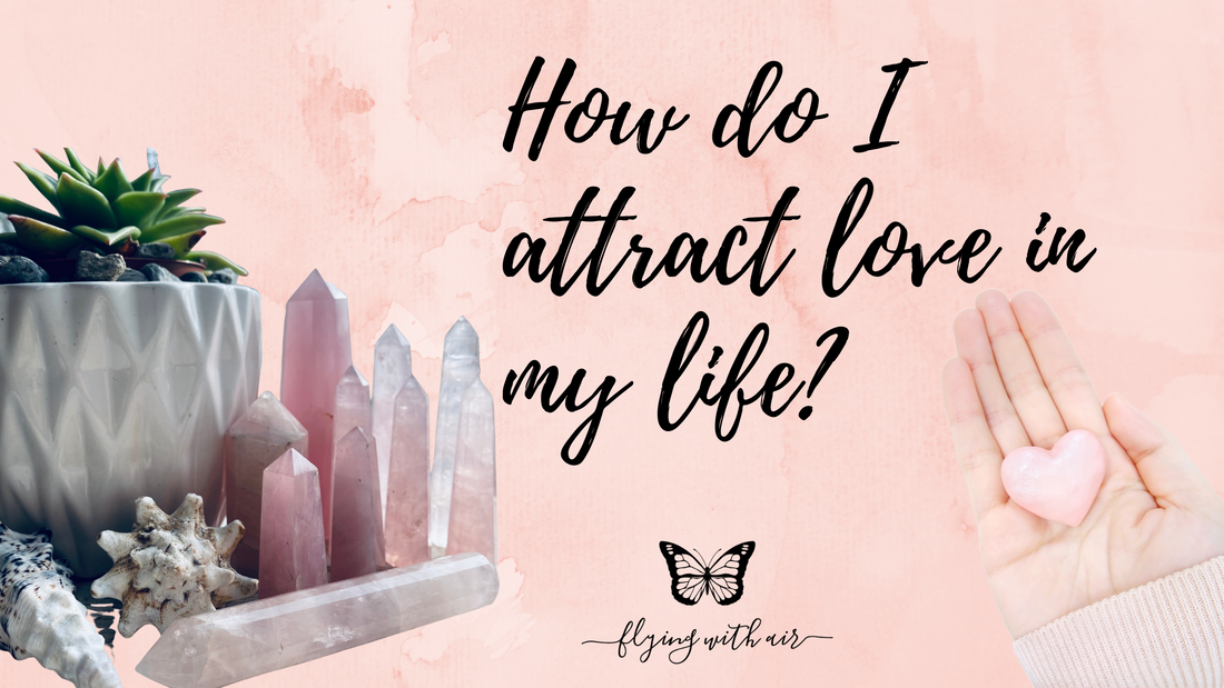 How do I attract love in my life?