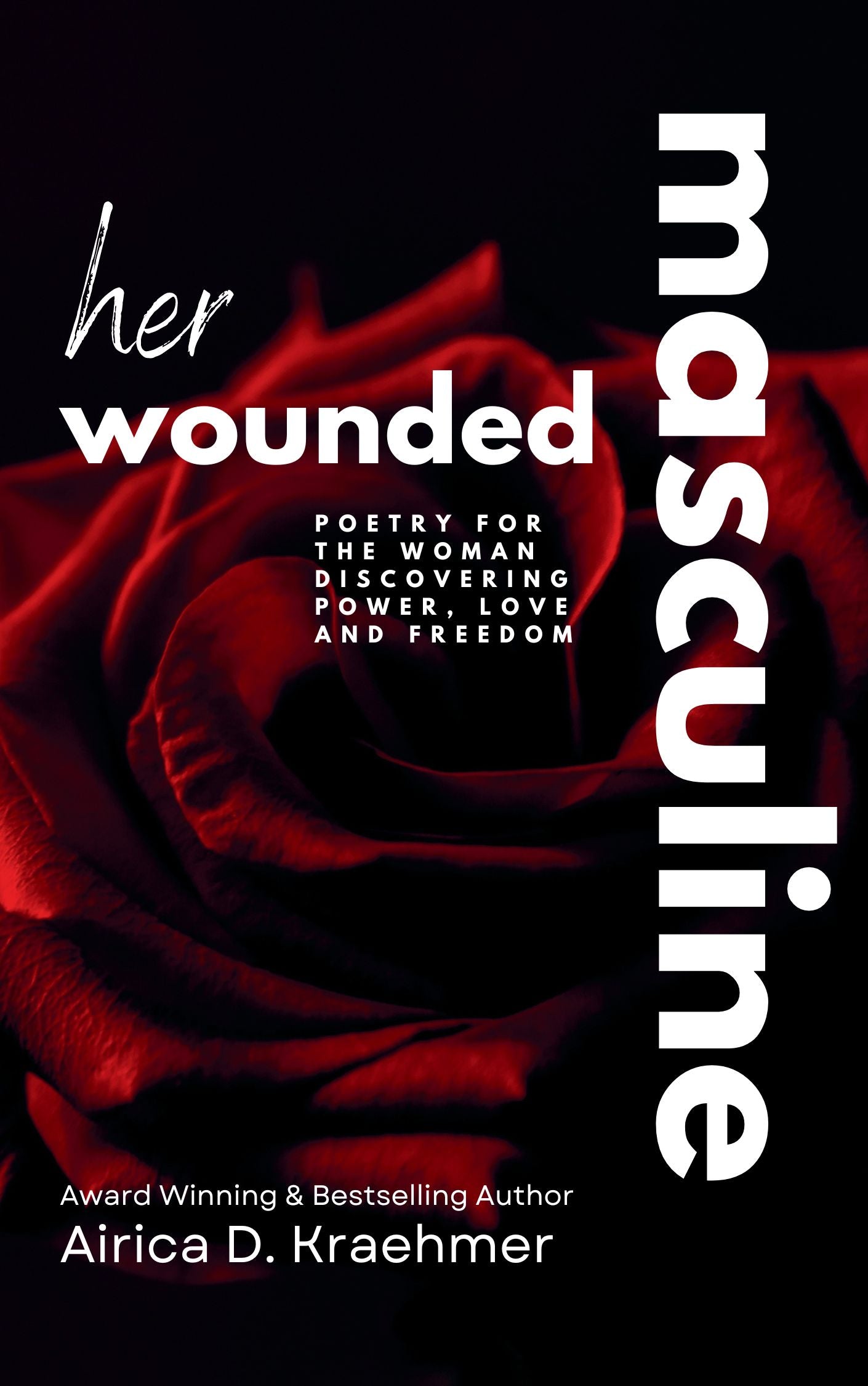 Her Wounded Masculine: Poetry for a Woman Discovering Power, Love and Freedom